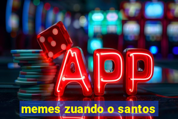 memes zuando o santos